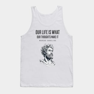 Our Life is What Our Thoughts Make it, Marcus Aurelius Quote Tank Top